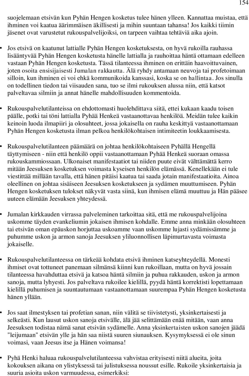 Jos etsivä on kaatunut lattialle Pyhän Hengen kosketuksesta, on hyvä rukoilla rauhassa lisääntyvää Pyhän Hengen kosketusta hänelle lattialla ja rauhoittaa häntä ottamaan edelleen vastaan Pyhän Hengen