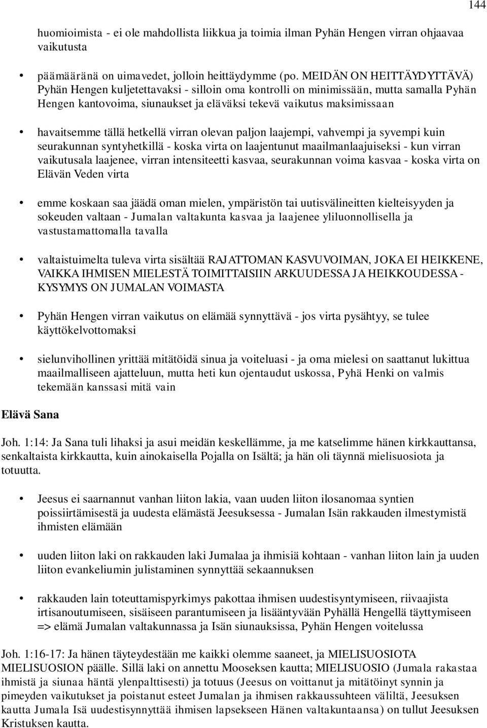 tällä hetkellä virran olevan paljon laajempi, vahvempi ja syvempi kuin seurakunnan syntyhetkillä - koska virta on laajentunut maailmanlaajuiseksi - kun virran vaikutusala laajenee, virran