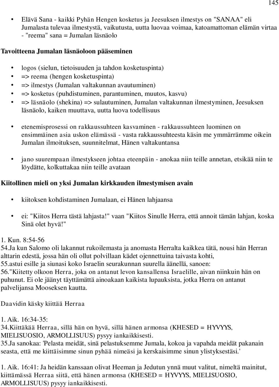 (puhdistuminen, parantuminen, muutos, kasvu) => läsnäolo (shekina) => sulautuminen, Jumalan valtakunnan ilmestyminen, Jeesuksen läsnäolo, kaiken muuttava, uutta luova todellisuus etenemisprosessi on