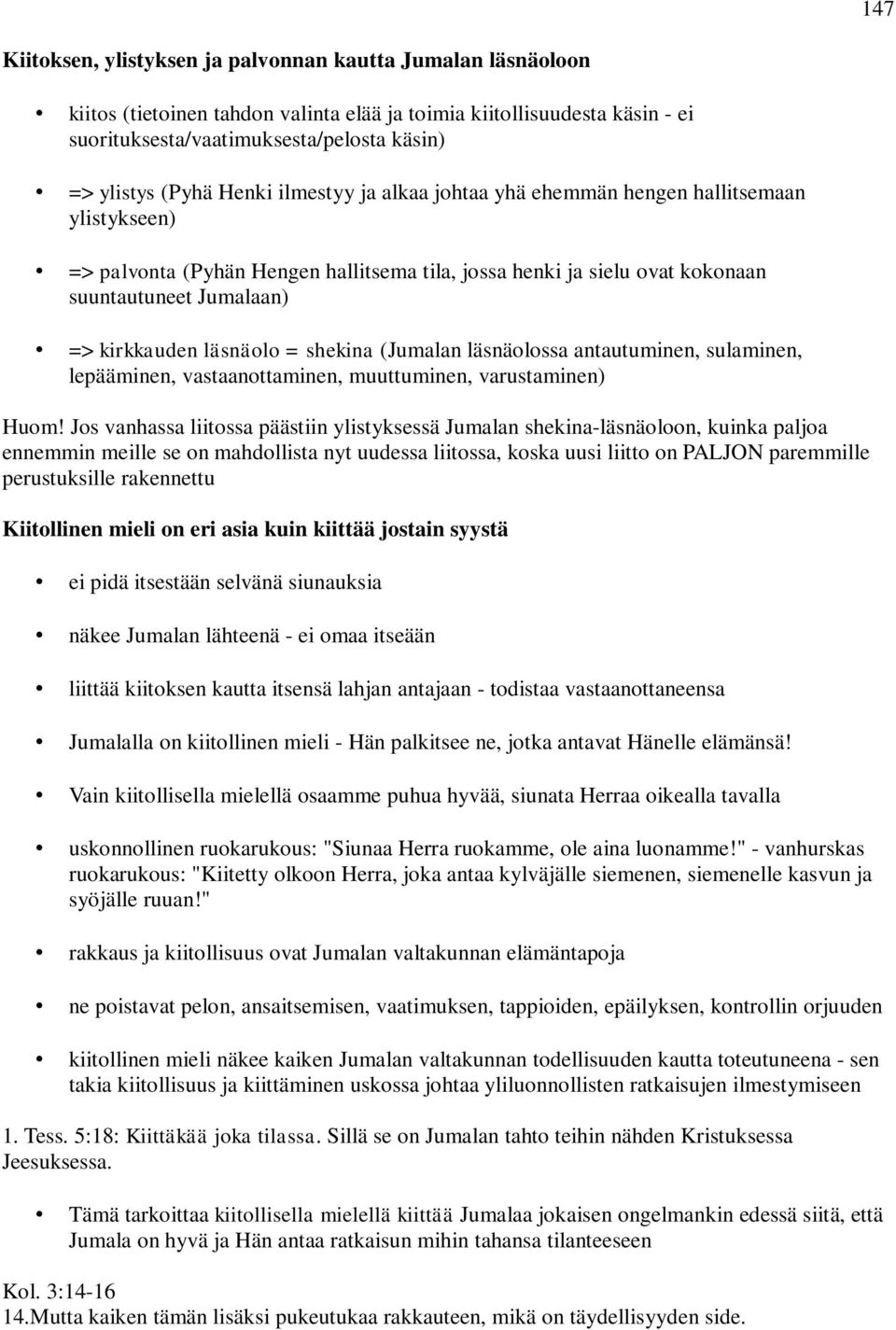 läsnäolo = shekina (Jumalan läsnäolossa antautuminen, sulaminen, lepääminen, vastaanottaminen, muuttuminen, varustaminen) Huom!