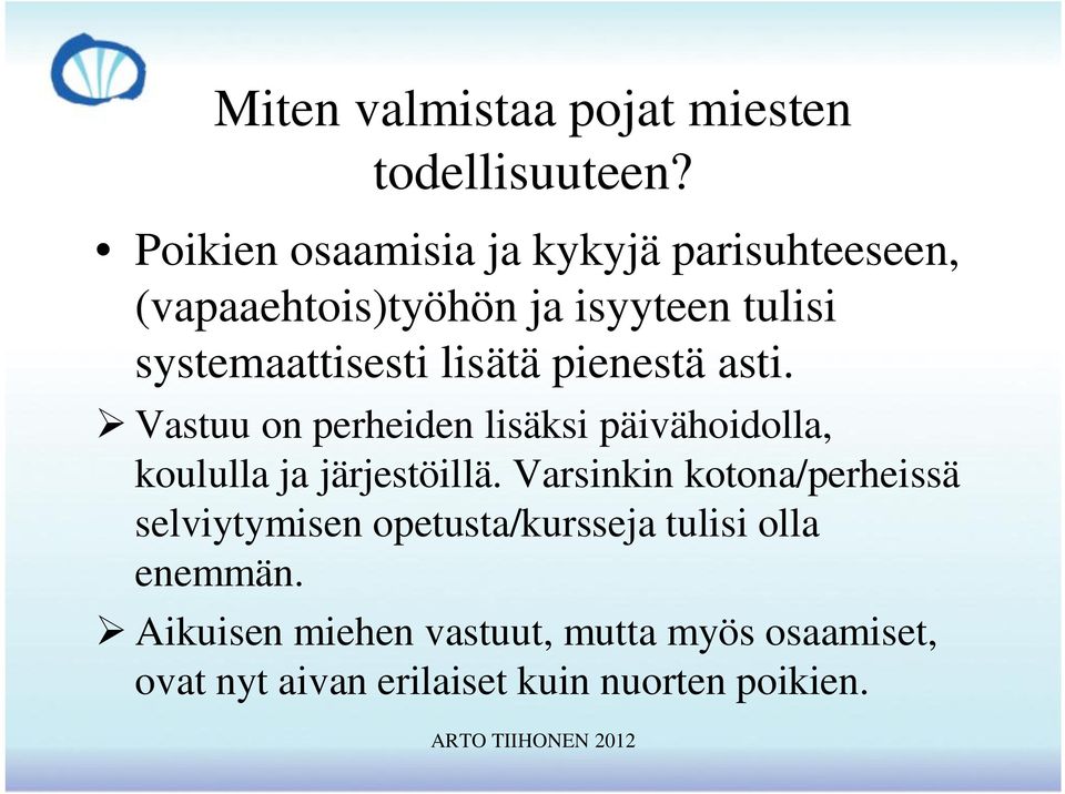 lisätä pienestä asti. Vastuu on perheiden lisäksi päivähoidolla, koululla ja järjestöillä.