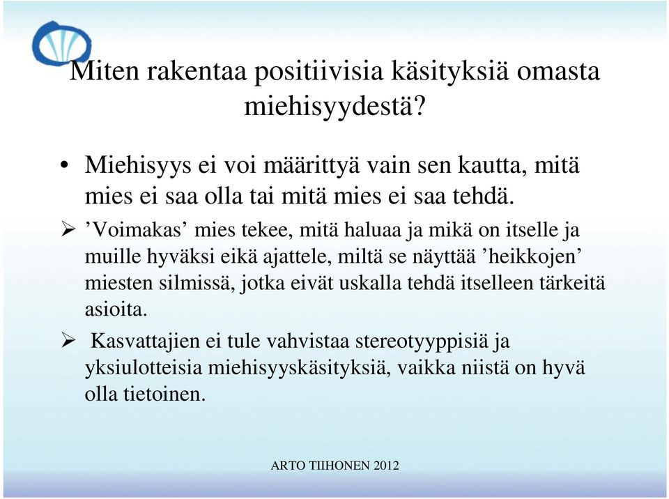 Voimakas mies tekee, mitä haluaa ja mikä on itselle ja muille hyväksi eikä ajattele, miltä se näyttää heikkojen