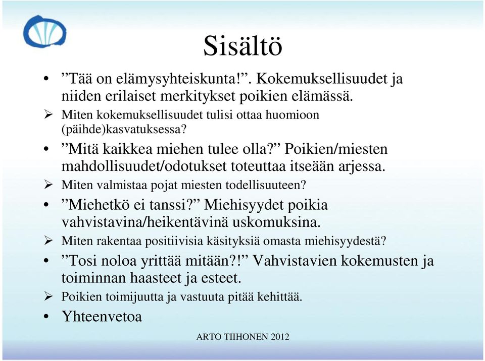 Poikien/miesten mahdollisuudet/odotukset toteuttaa itseään arjessa. Miten valmistaa pojat miesten todellisuuteen? Miehetkö ei tanssi?