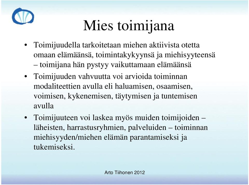 haluamisen, osaamisen, voimisen, kykenemisen, täytymisen ja tuntemisen avulla Toimijuuteen voi laskea myös muiden