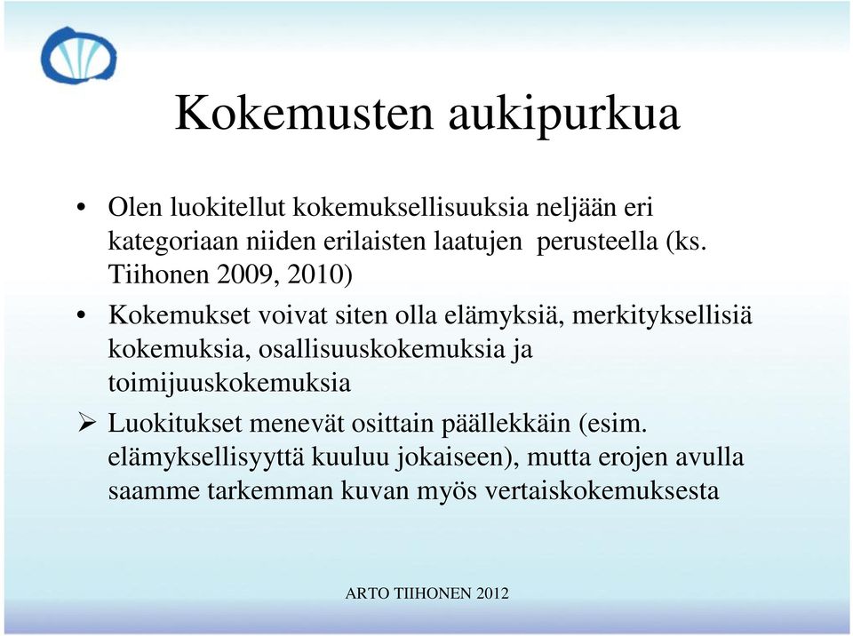 Tiihonen 2009, 2010) Kokemukset voivat siten olla elämyksiä, merkityksellisiä kokemuksia,