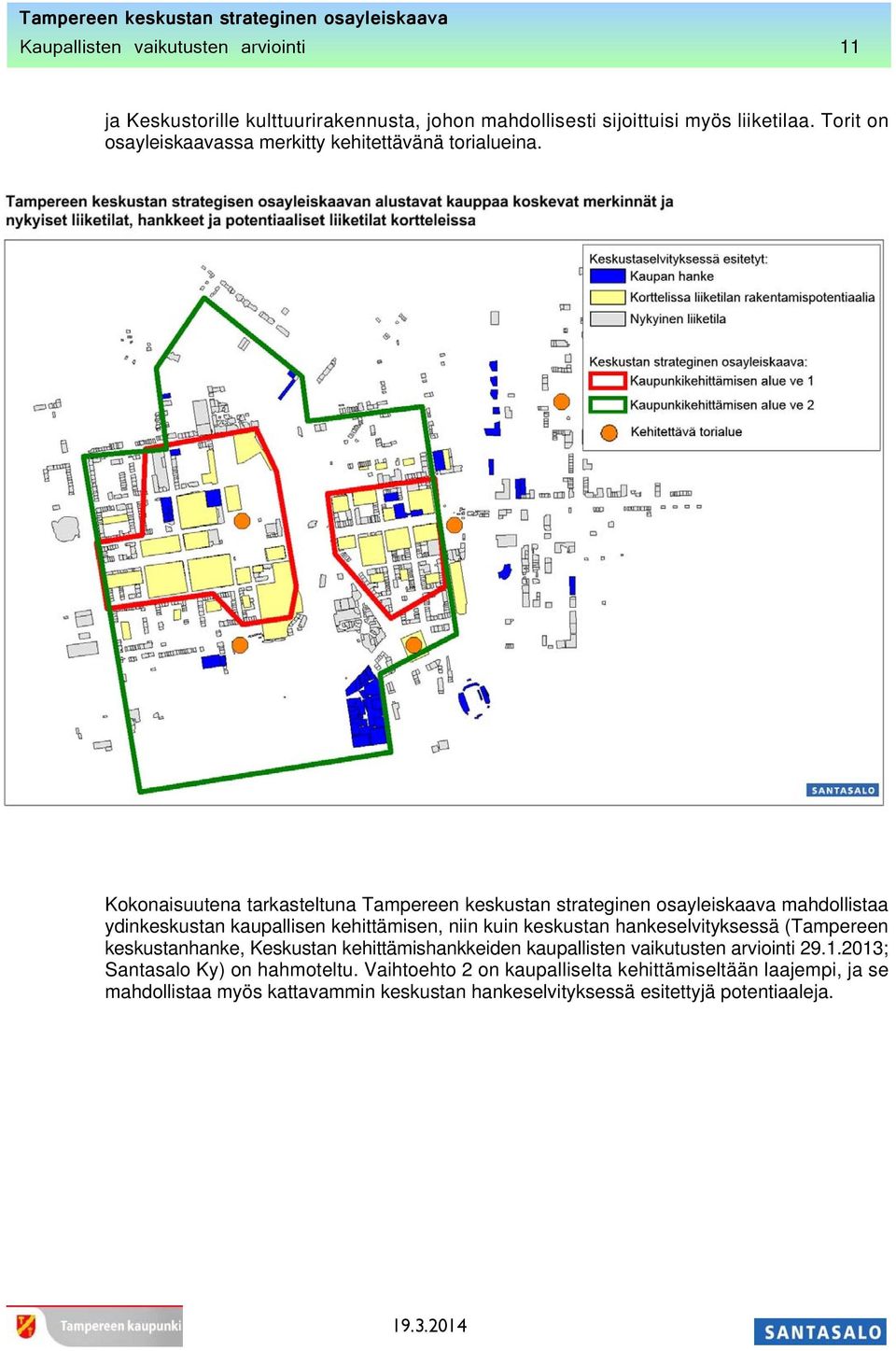 Kokonaisuutena tarkasteltuna Tampereen keskustan strateginen osayleiskaava mahdollistaa ydinkeskustan kaupallisen kehittämisen, niin kuin keskustan