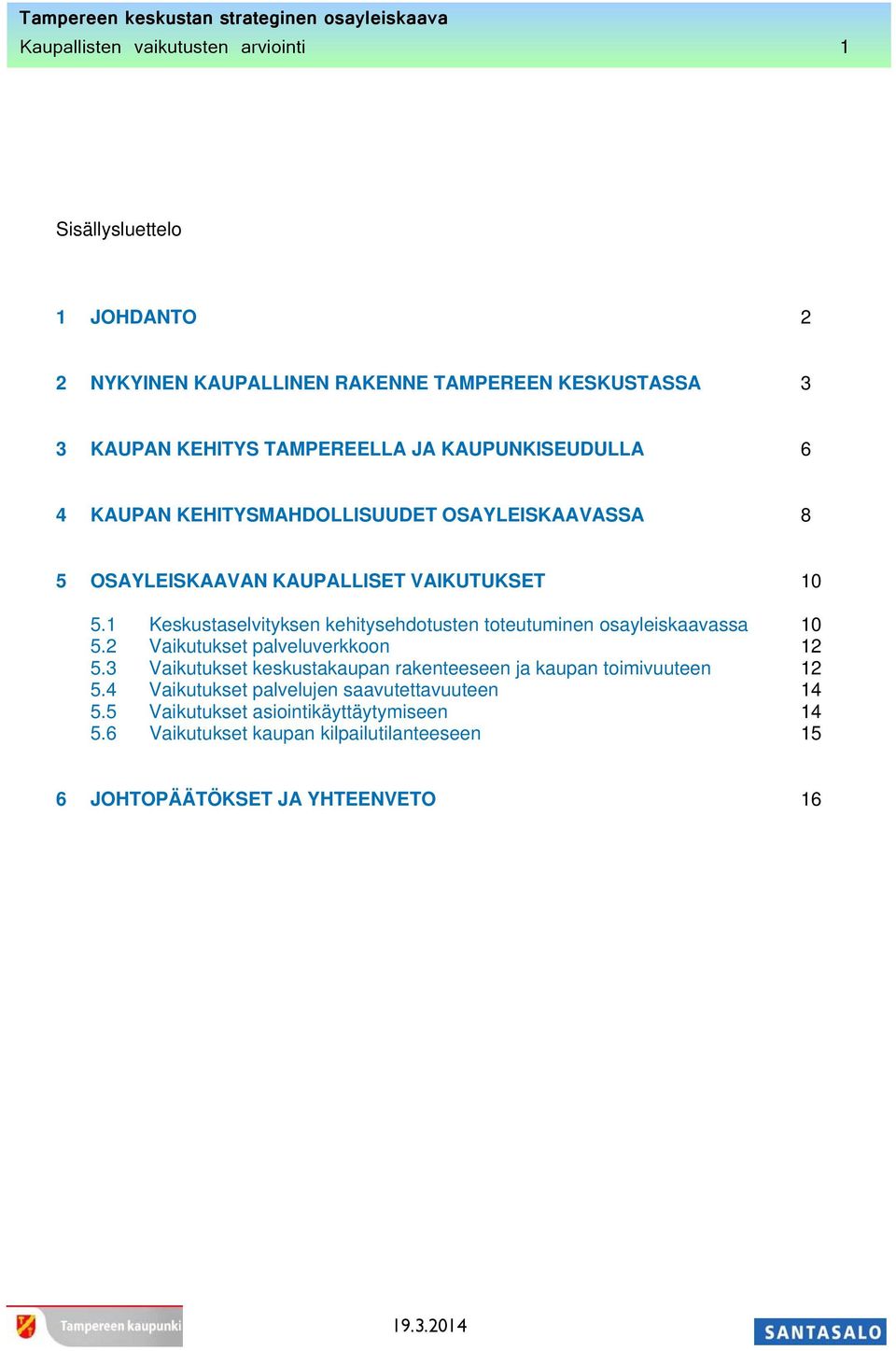 1 Keskustaselvityksen kehitysehdotusten toteutuminen osayleiskaavassa 10 5.2 Vaikutukset palveluverkkoon 12 5.