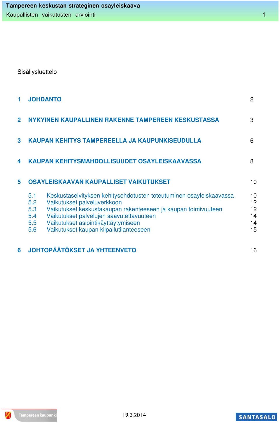 1 Keskustaselvityksen kehitysehdotusten toteutuminen osayleiskaavassa 10 5.2 Vaikutukset palveluverkkoon 12 5.