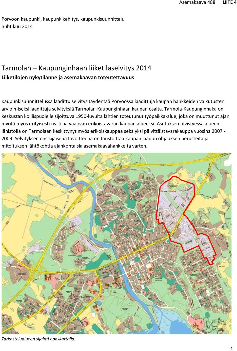 Tarmola-Kaupunginhaka on keskustan koillispuolelle sijoittuva 1950-luvulta lähtien toteutunut työpaikka-alue, joka on muuttunut ajan myötä myös erityisesti ns.