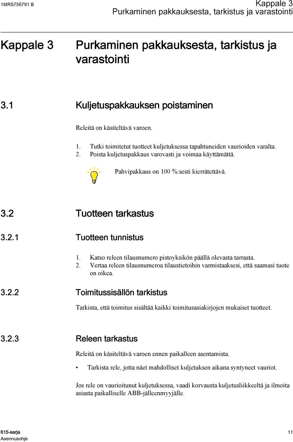 2 Tuotteen tarkastus 3.2.1 Tuotteen tunnistus 1. Katso releen tilausnumero pistoyksikön päällä olevasta tarrasta. 2.