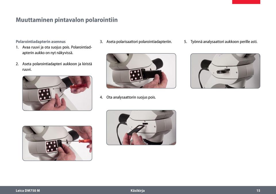 Aseta polarisaattori polarointiadapteriin. 5. Työnnä analysaattori aukkoon perille asti.