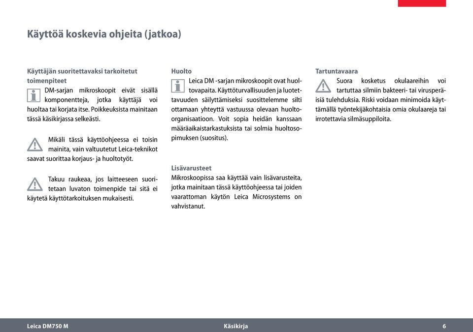 Takuu raukeaa, jos laitteeseen suoritetaan luvaton toimenpide tai sitä ei käytetä käyttötarkoituksen mukaisesti. Huolto Leica DM -sarjan mikroskoopit ovat huoltovapaita.