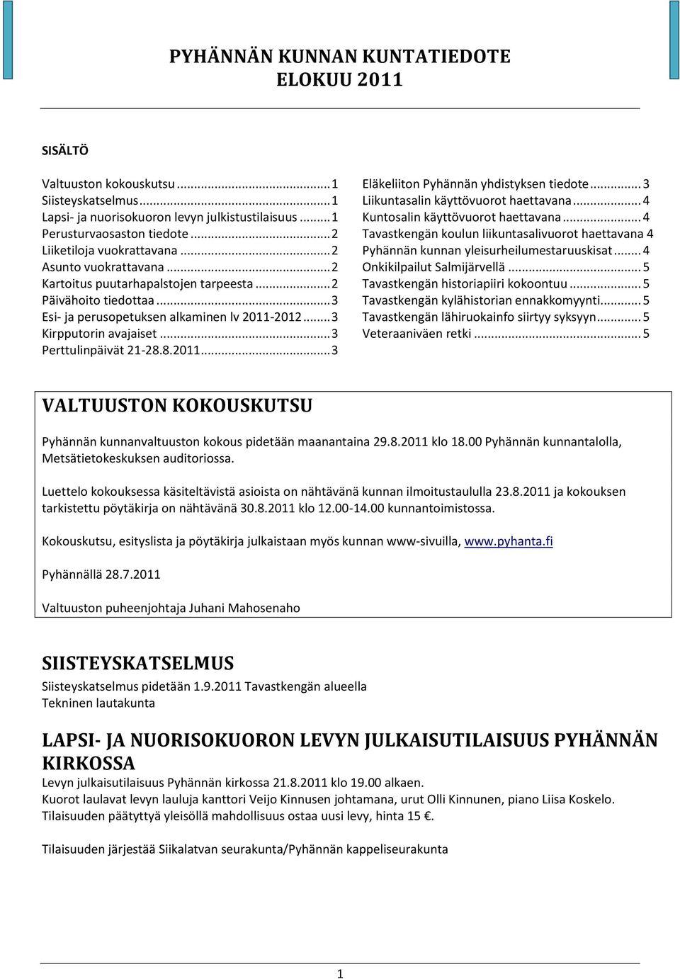 .. 3 Liikuntasalin käyttövuorot haettavana... 4 Kuntosalin käyttövuorot haettavana... 4 Tavastkengän koulun liikuntasalivuorot haettavana 4 Pyhännän kunnan yleisurheilumestaruuskisat.