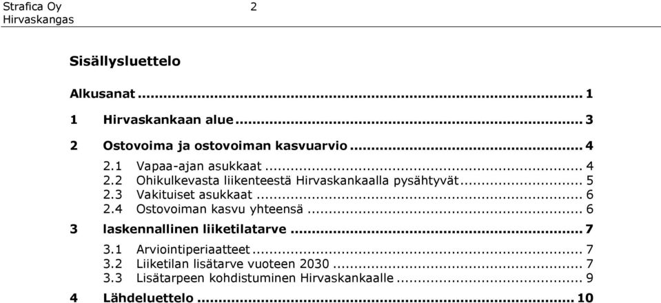 3 Vakituiset asukkaat... 6 2.4 Ostovoiman kasvu yhteensä... 6 3 laskennallinen liiketilatarve... 7 3.