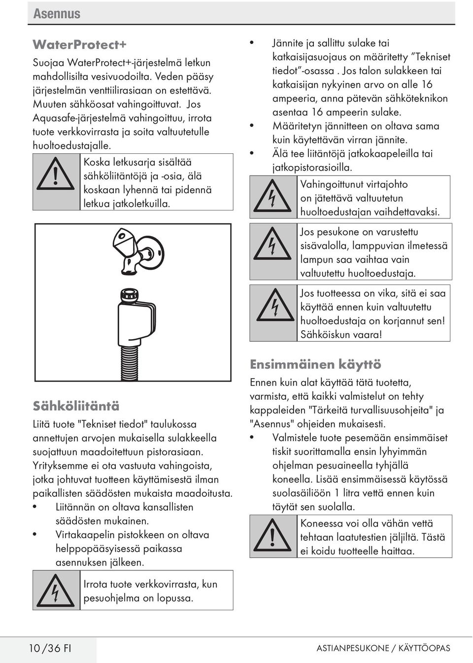 A Koska letkusarja sisältää sähköliitäntöjä ja -osia, älä koskaan lyhennä tai pidennä letkua jatkoletkuilla.