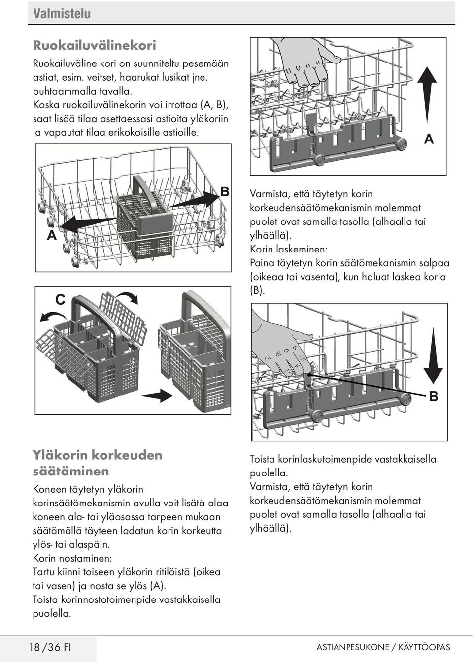 A Varmista, että täytetyn korin korkeudensäätömekanismin molemmat puolet ovat samalla tasolla (alhaalla tai ylhäällä).