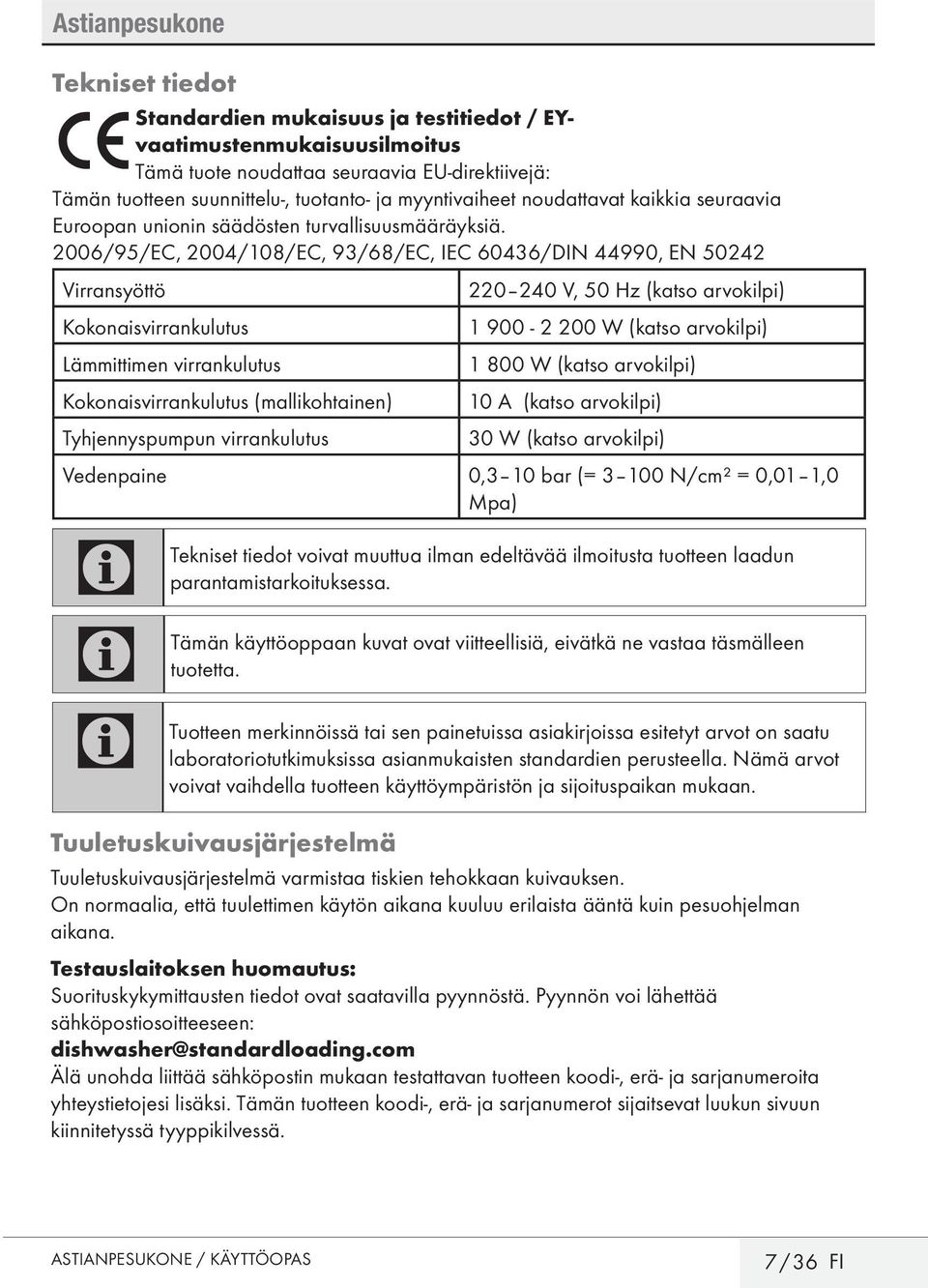 2006/95/E, 2004/108/E, 93/68/E, IE 60436/DIN 44990, EN 50242 Virransyöttö Kokonaisvirrankulutus Lämmittimen virrankulutus Kokonaisvirrankulutus (mallikohtainen) Tyhjennyspumpun virrankulutus 220 240