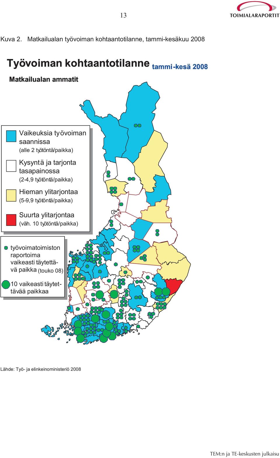 ammatit Vaikeuksia työvoiman saannissa (alle 2 työtöntä/paikka) Kysyntä ja tarjonta tasapainossa (2-4,9 työtöntä/paikka)