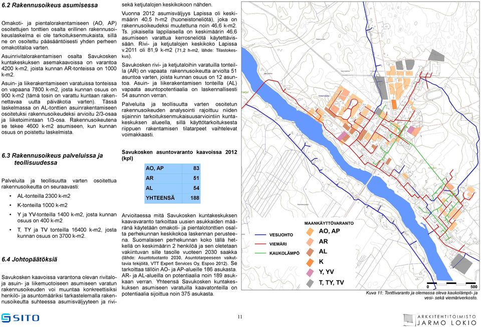 varten. Vuonna 2012 asumisväljyys Lapissa oli keskimäärin 40,5 h-m2 (huoneistoneliötä), joka on rakennusoikeudeksi muutettuna noin 46,6 k-m2. Ts.