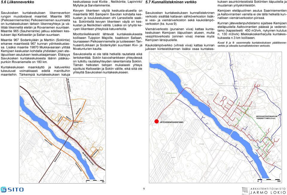 nallisen viemäriverkoston piirissä. si vesi- ja viemäriverkoston sekä kaukolämpökunnan jätevedenpuhdistamo sijaitsee Kemijoen verkoston (ks. kuva 9).