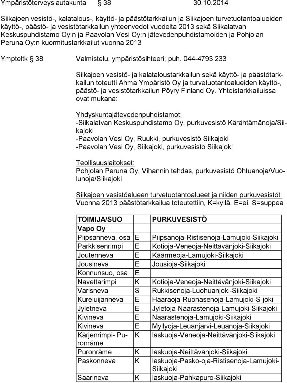 Oy:n ja Paavolan Vesi Oy:n jätevedenpuhdistamoiden ja Pohjolan Peruna Oy:n kuormitustarkkailut vuonna 2013 Ympteltk 38 Valmistelu, ympäristösihteeri; puh.