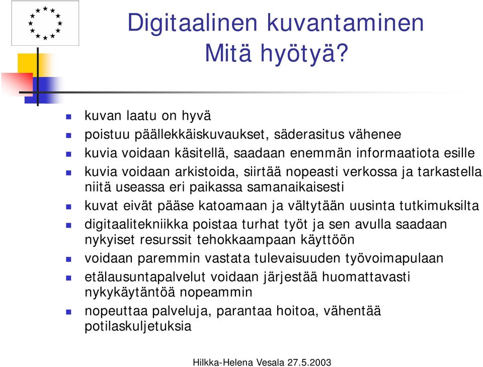 siirtää nopeasti verkossa ja tarkastella niitä useassa eri paikassa samanaikaisesti kuvat eivät pääse katoamaan ja vältytään uusinta tutkimuksilta