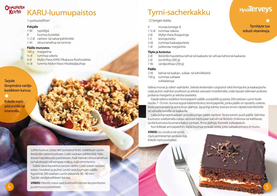 sokeria 4 dl Myllyn Paras KARU Pikakaura-Ruishiutaleita ½ dl tummia Myllyn Paras Hiivaleipäjauhoja Tyrni-sacherkakku 12 hengen kakku 4 munaa (omega-3) Tyrnitäyte tuo 1 ½ dl tummaa sokeria reilusti