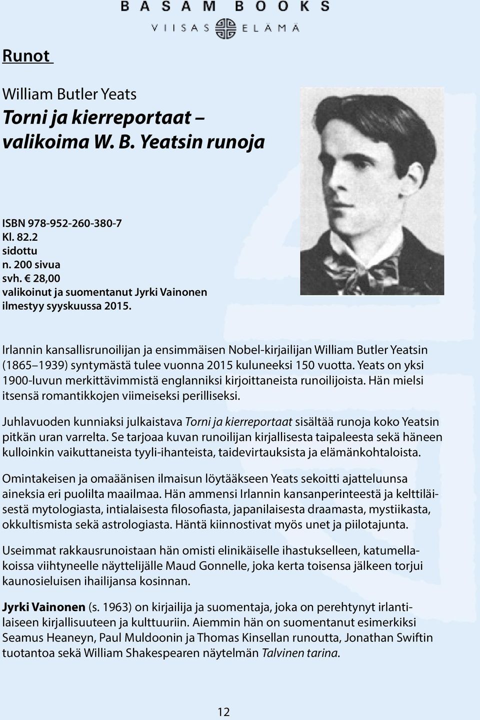 Irlannin kansallisrunoilijan ja ensimmäisen Nobel-kirjailijan William Butler Yeatsin (1865 1939) syntymästä tulee vuonna 2015 kuluneeksi 150 vuotta.