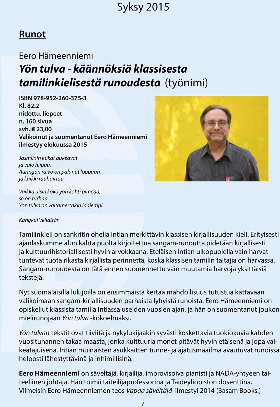 Vaikka uisin koko yön kohti pimeää, se on turhaa. Yön tulva on valtamertakin laajempi. Kangkul Vellattār Tamilinkieli on sankritin ohella Intian merkittävin klassisen kirjallisuuden kieli.