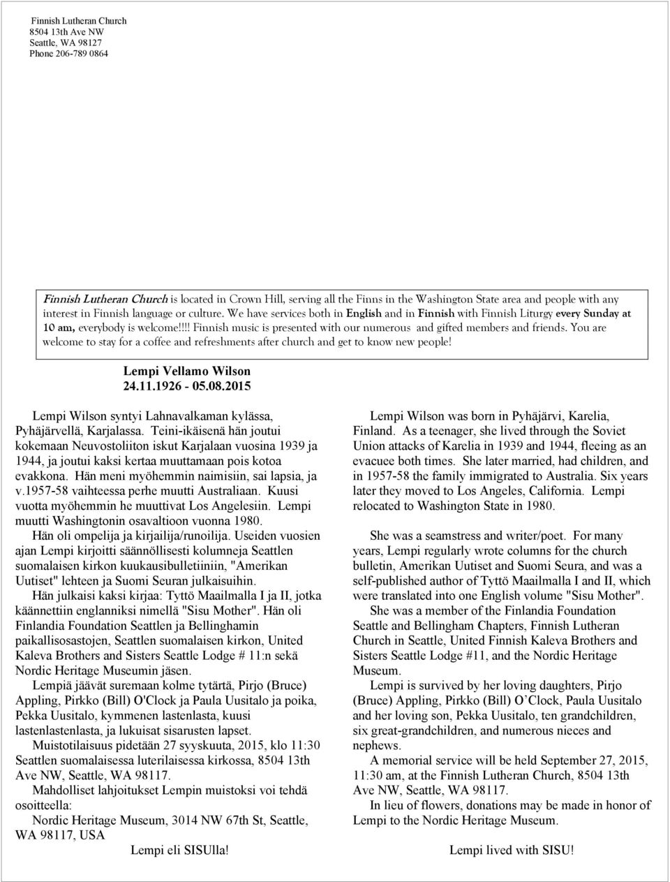 !!! Finnish music is presented with our numerous and gifted members and friends. You are welcome to stay for a coffee and refreshments after church and get to know new people! Lempi Vellamo Wilson 24.