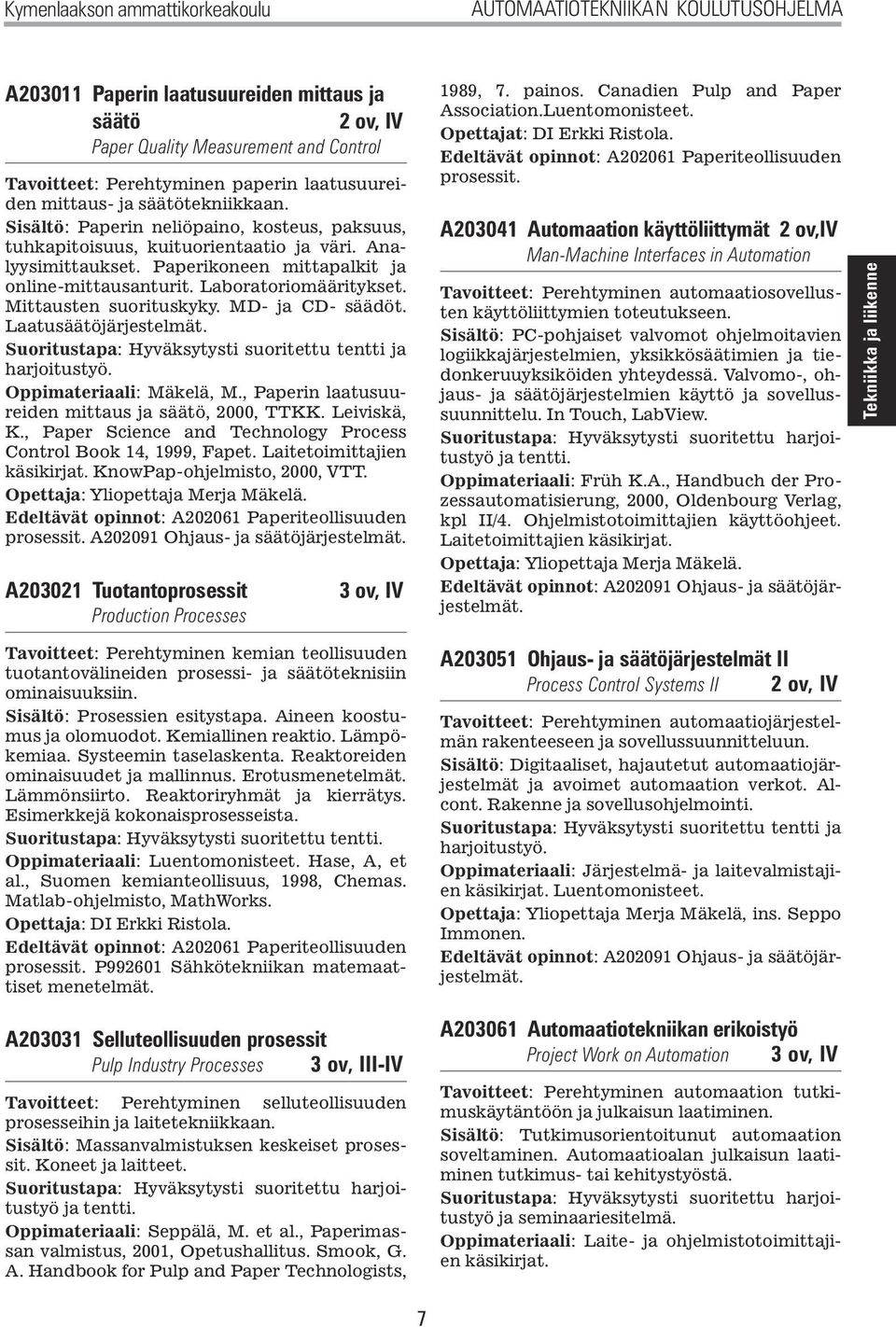 Paperikoneen mittapalkit ja online-mittausanturit. Laboratoriomääritykset. Mittausten suorituskyky. MD- ja CD- säädöt. Laatusäätöjärjestelmät.