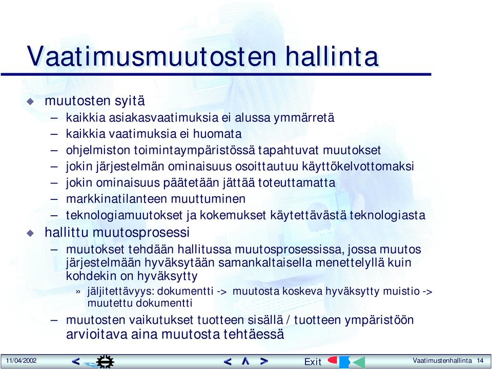 teknologiasta hallittu muutosprosessi muutokset tehdään hallitussa muutosprosessissa, jossa muutos järjestelmään hyväksytään samankaltaisella menettelyllä kuin kohdekin on hyväksytty»