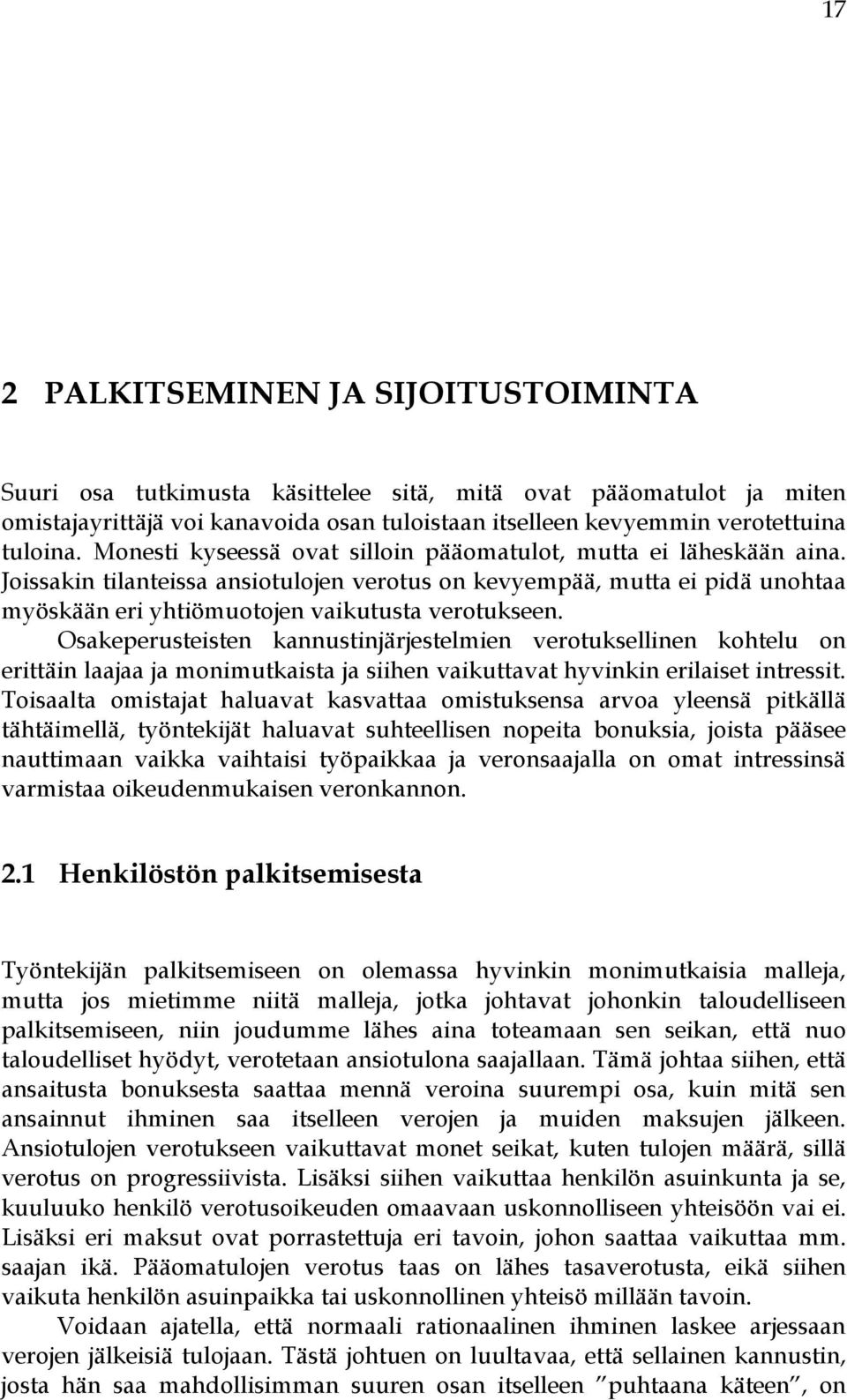 Osakeperusteisten kannustinjärjestelmien verotuksellinen kohtelu on erittäin laajaa ja monimutkaista ja siihen vaikuttavat hyvinkin erilaiset intressit.