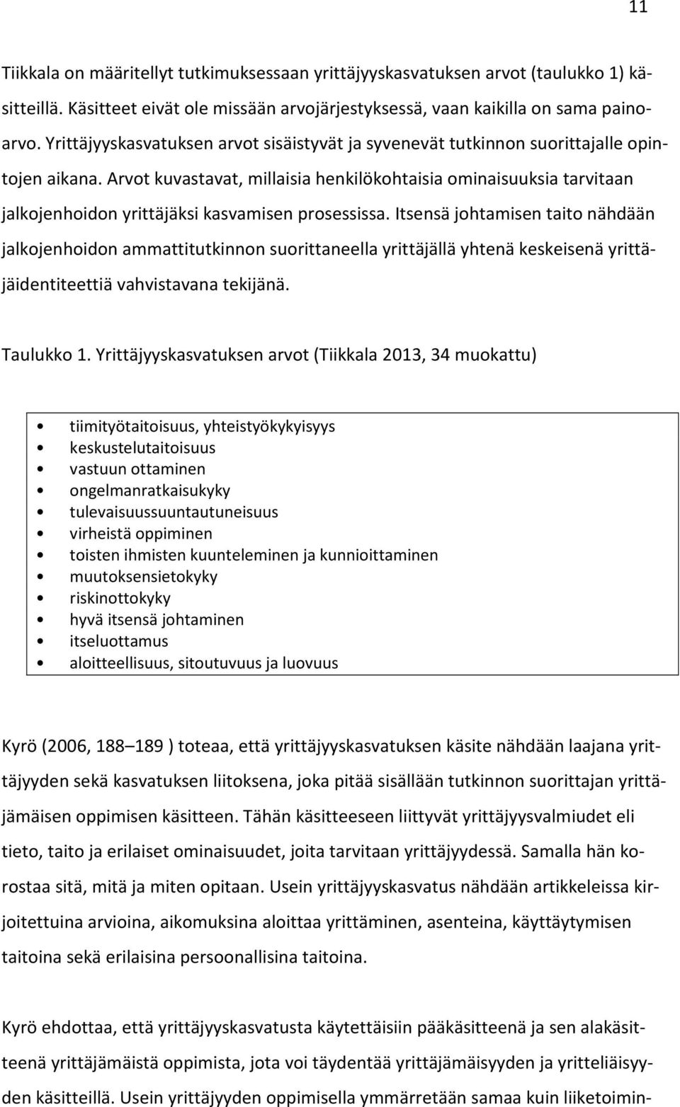 Arvot kuvastavat, millaisia henkilökohtaisia ominaisuuksia tarvitaan jalkojenhoidon yrittäjäksi kasvamisen prosessissa.