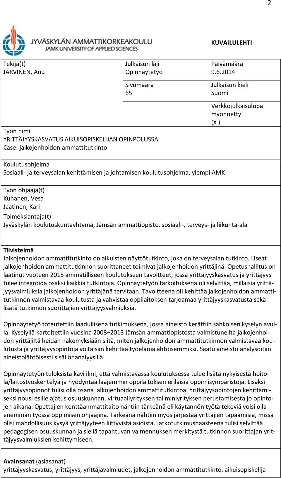 2014 Julkaisun kieli Suomi Työn nimi YRITTÄJYYSKASVATUS AIKUISOPISKELIJAN OPINPOLUSSA Case: jalkojenhoidon ammattitutkinto Verkkojulkaisulupa myönnetty (X ) Koulutusohjelma Sosiaali- ja terveysalan