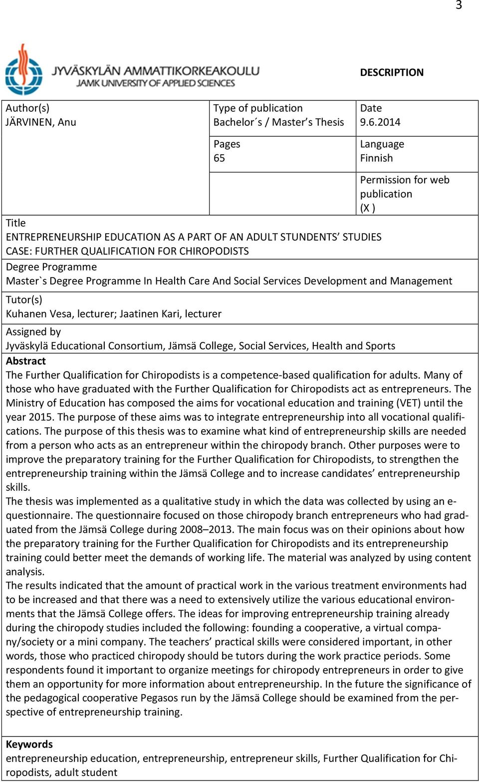 2014 Language Finnish Permission for web publication (X) Title ENTREPRENEURSHIP EDUCATION AS A PART OF AN ADULT STUNDENTS STUDIES CASE: FURTHER QUALIFICATION FOR CHIROPODISTS Degree Programme