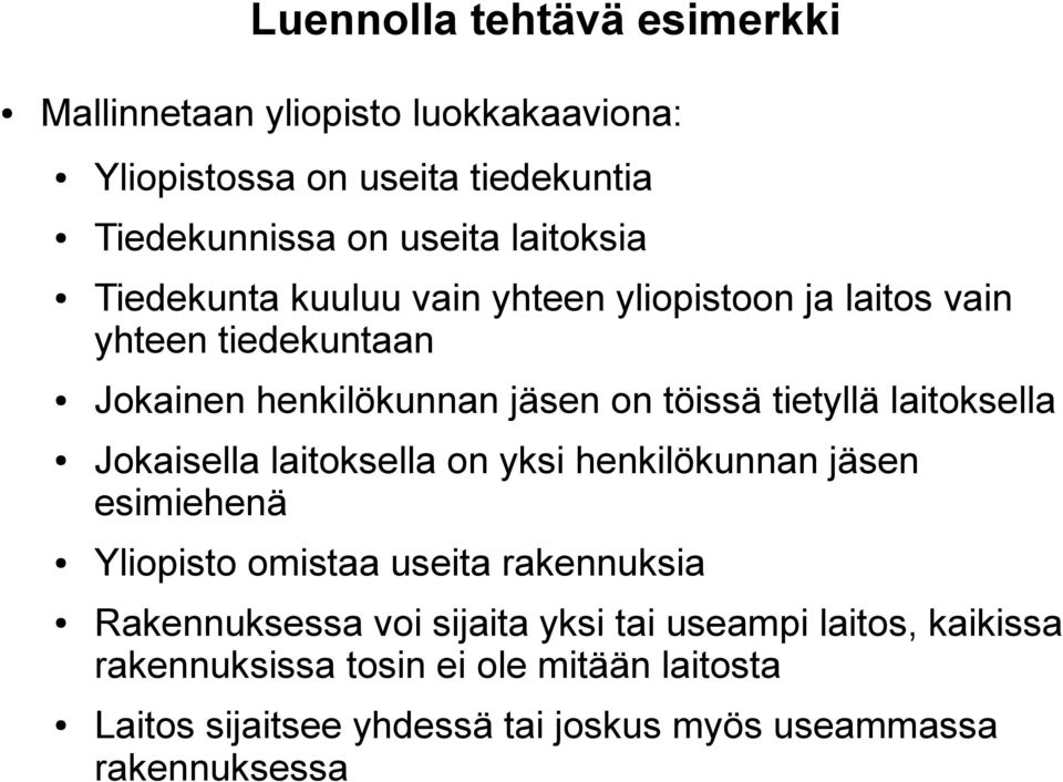 laitoksella Jokaisella laitoksella on yksi henkilökunnan jäsen esimiehenä Yliopisto omistaa useita rakennuksia Rakennuksessa voi