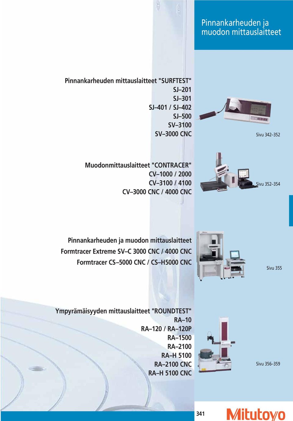 Pinnankarheuden ja muodon mittauslaitteet Formtracer Extreme SV C 3000 CNC / 4000 CNC Formtracer CS 5000 CNC / CS H5000 CNC Sivu