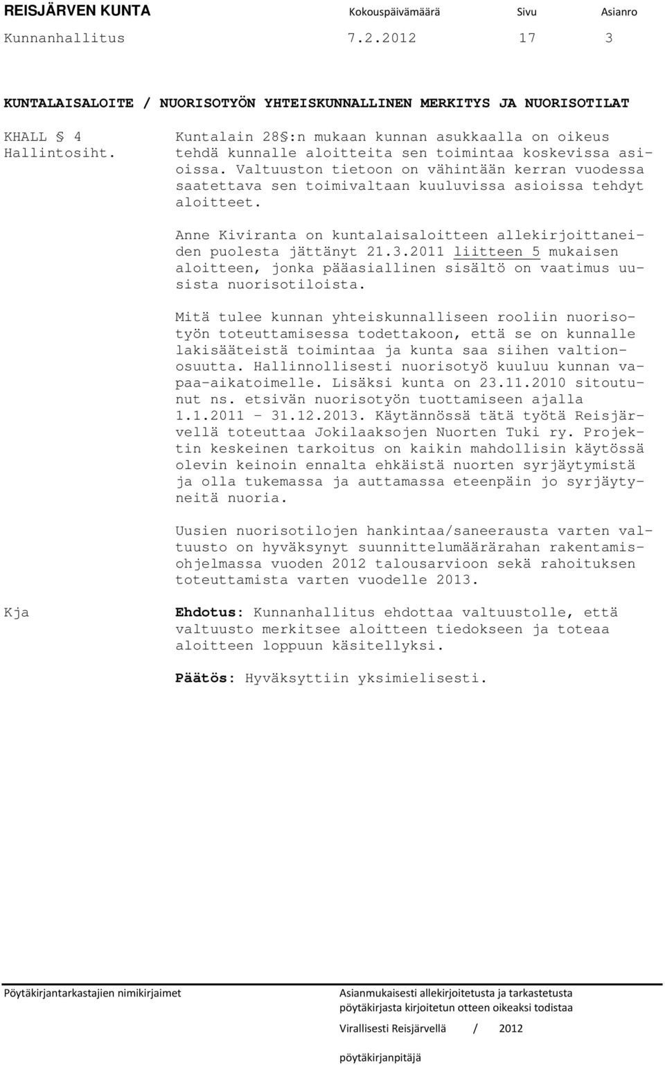 Valtuuston tietoon on vähintään kerran vuodessa saatettava sen toimivaltaan kuuluvissa asioissa tehdyt aloitteet. Anne Kiviranta on kuntalaisaloitteen allekirjoittaneiden puolesta jättänyt 21.3.