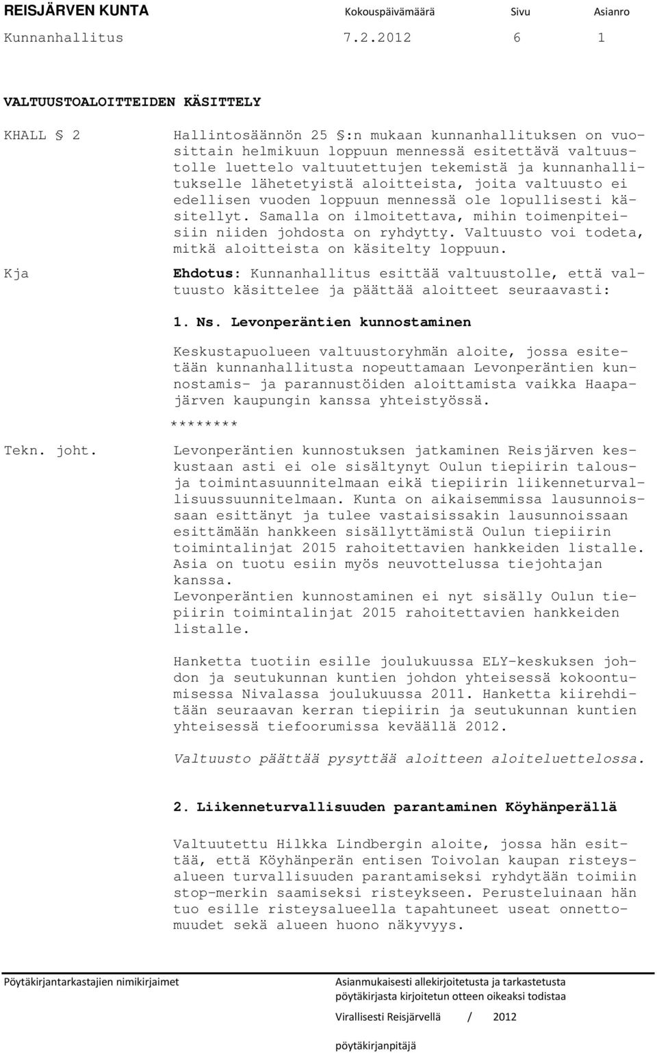 ja kunnanhallitukselle lähetetyistä aloitteista, joita valtuusto ei edellisen vuoden loppuun mennessä ole lopullisesti käsitellyt.