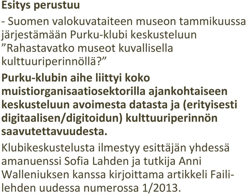 Purku-klubin aihe liittyi koko muistiorganisaatiosektorilla ajankohtaiseen keskusteluun avoimesta datasta ja (erityisesti