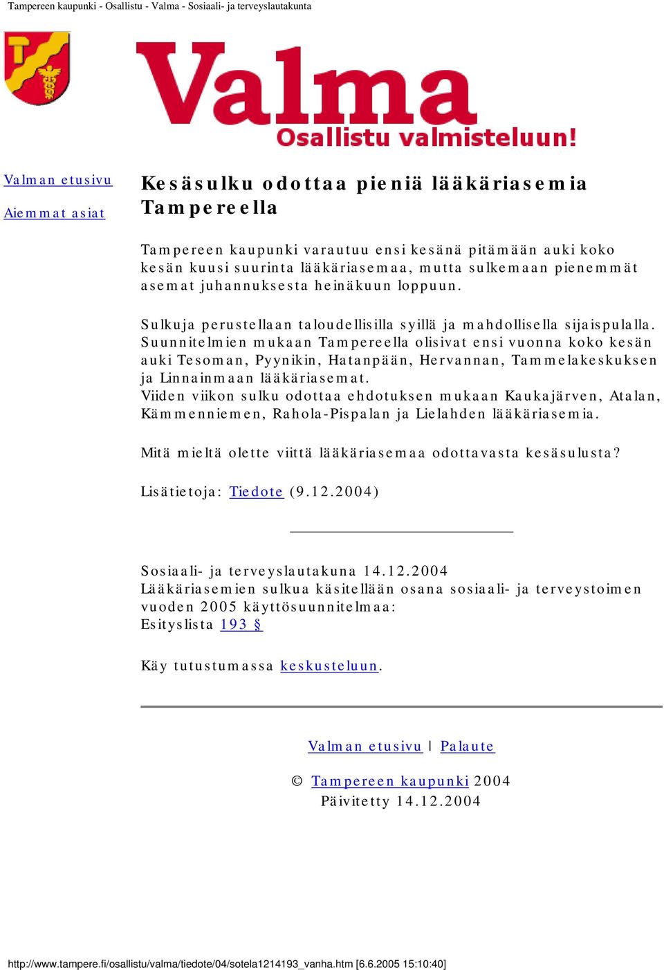 Suunnitelmien mukaan Tampereella olisivat ensi vuonna koko kesän auki Tesoman, Pyynikin, Hatanpään, Hervannan, Tammelakeskuksen ja Linnainmaan lääkäriasemat.