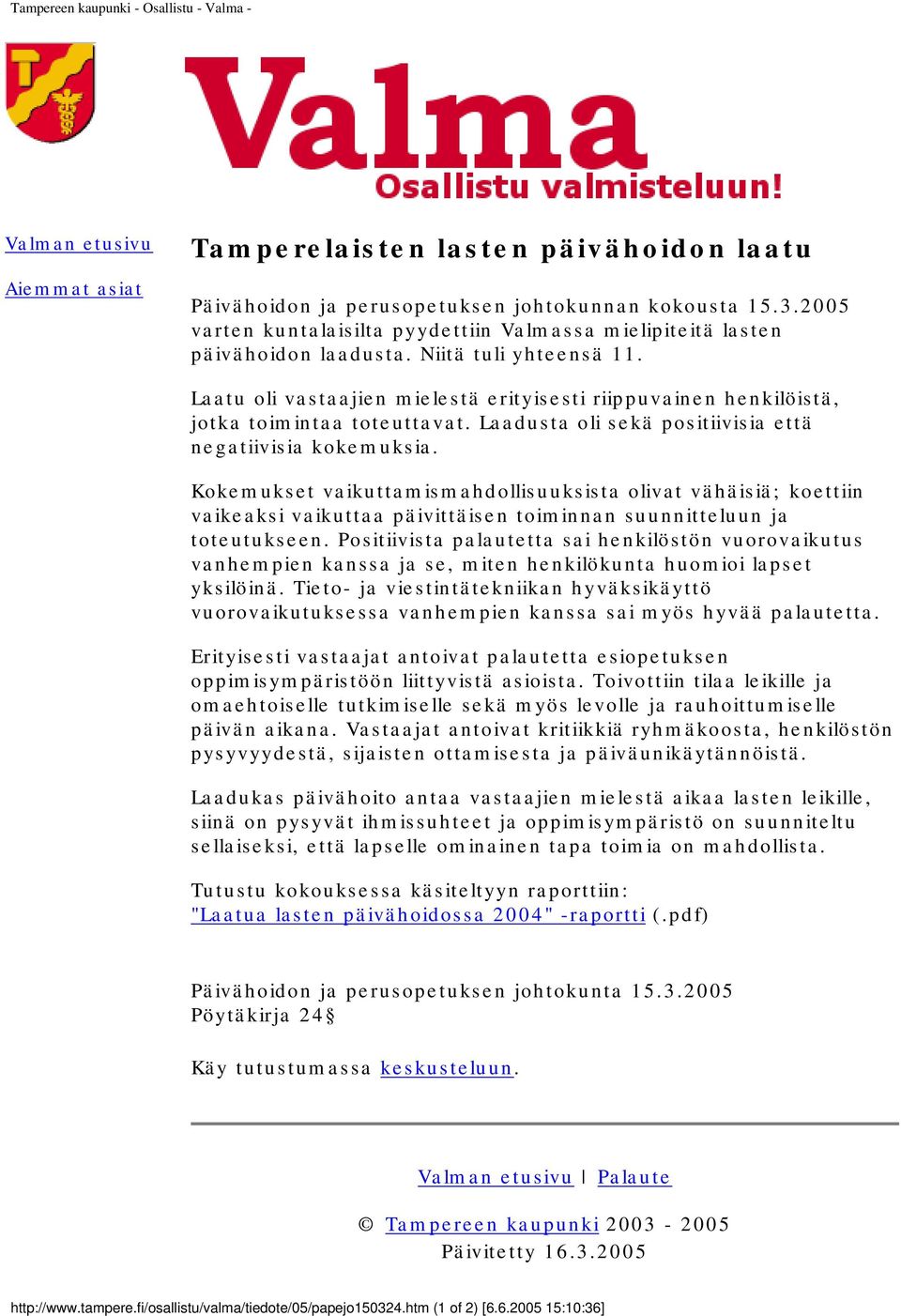 Laatu oli vastaajien mielestä erityisesti riippuvainen henkilöistä, jotka toimintaa toteuttavat. Laadusta oli sekä positiivisia että negatiivisia kokemuksia.