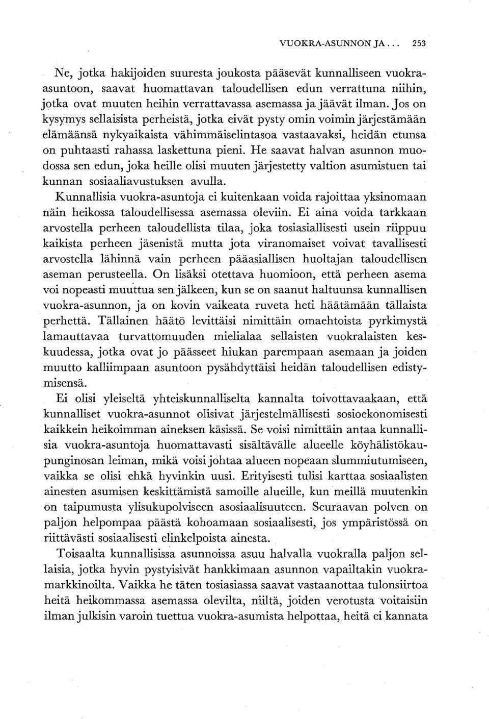 ilnlan. Jos on kysymys sellaisista perheistä, jotka eivät pysty omin voimin järjestämään elämäänsä nykyaikaista vähimmäiselintasoa vastaavaksi, heidän etunsa on puhtaasti rahassa laskettuna pieni.