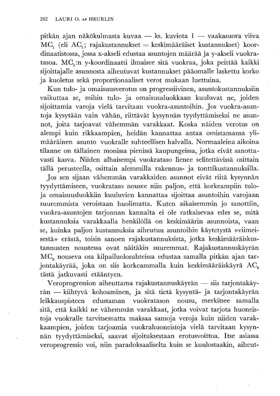 :n y-koordinaatti ilmaisee sitä vuokraa, joka peittää kaikki sijoittajalle asunnosta aiheutuvat kustannukset pääomalle laskettu korko ja kuoletus sekä proportionaaliset verot mukaan luettuina.