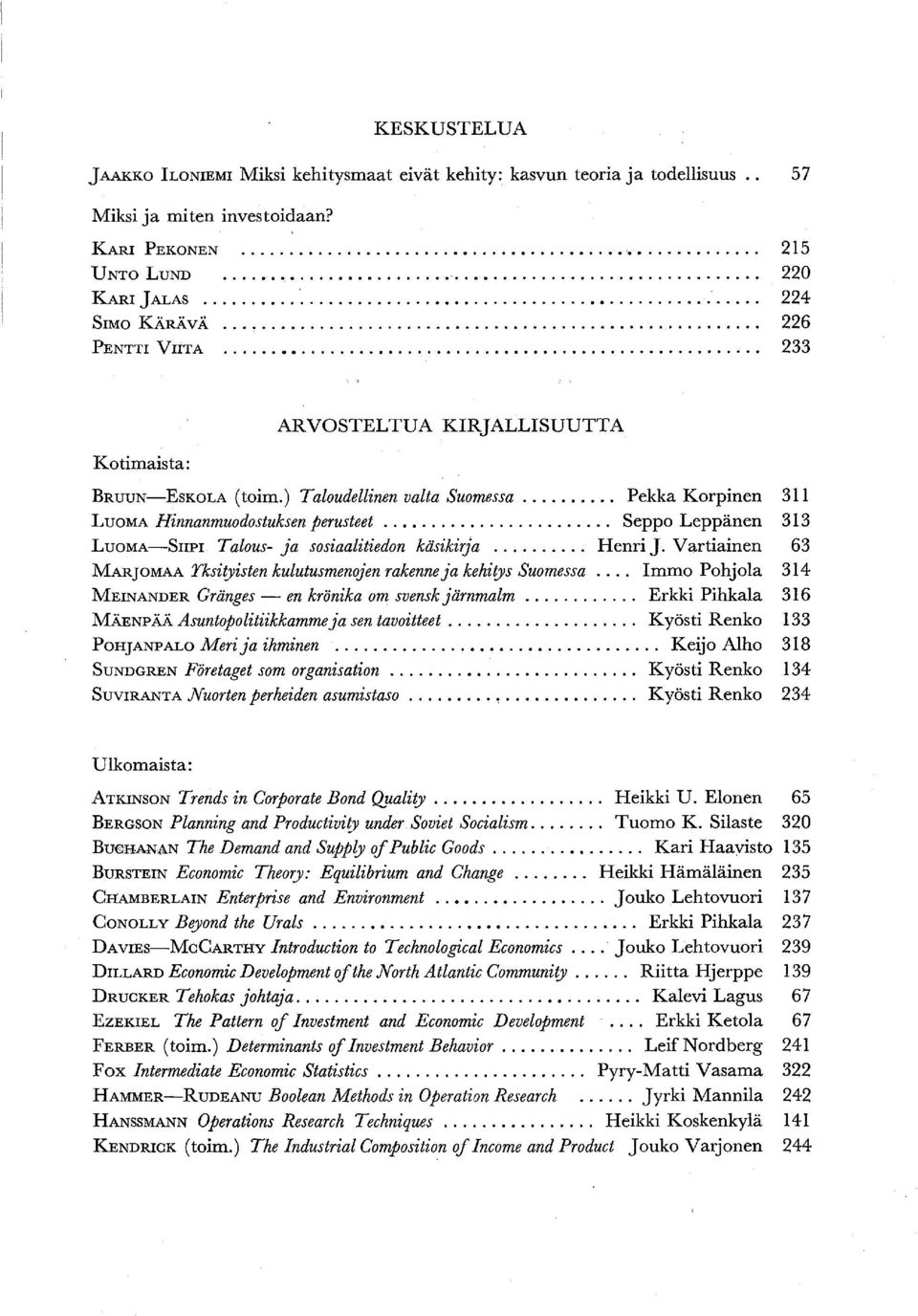 .... Seppo Leppänen 313 LUOMA-SIIPI Talous- ja sosiaalitiedon käsikirja... Henri J. Vartiainen 63 MARJOMAA Yksityisten kulutusmenojen rakenne ja kehitys Suomessa.
