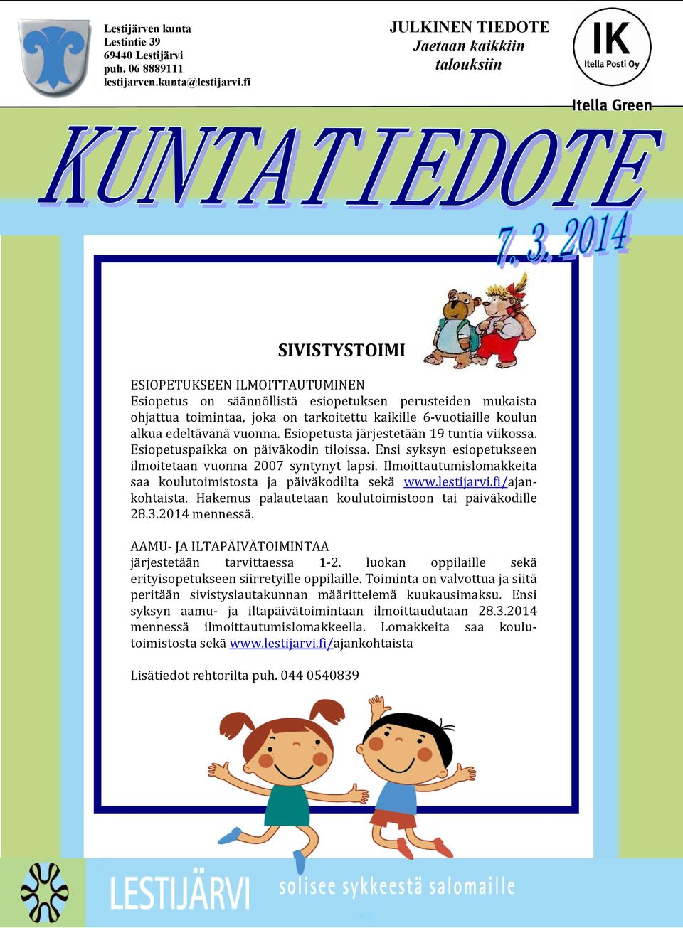 Esipetusta järjestetään 19 tuntia viikssa. Esipetuspaikka n päiväkdin tilissa. Ensi syksyn esipetukseen ilmitetaan vunna 2007 syntynyt lapsi.
