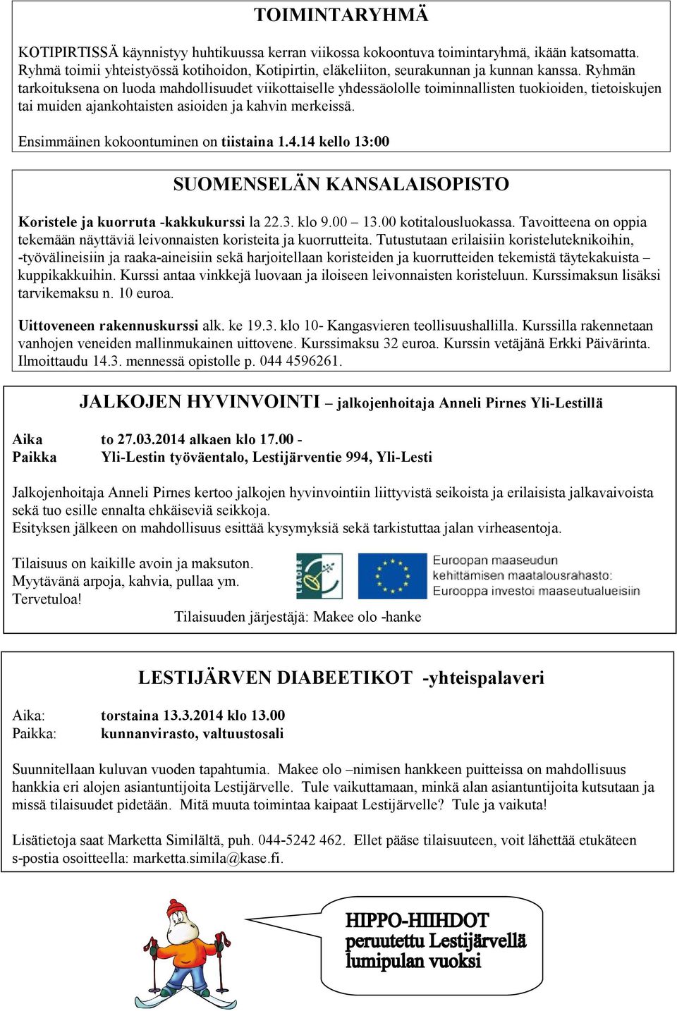 14 kell 13:00 SUOMENSELÄN KANSALAISOPISTO Kristele ja kurruta -kakkukurssi la 22.3. kl 9.00 13.00 ktitaluslukassa. Tavitteena n ppia tekemään näyttäviä leivnnaisten kristeita ja kurrutteita.