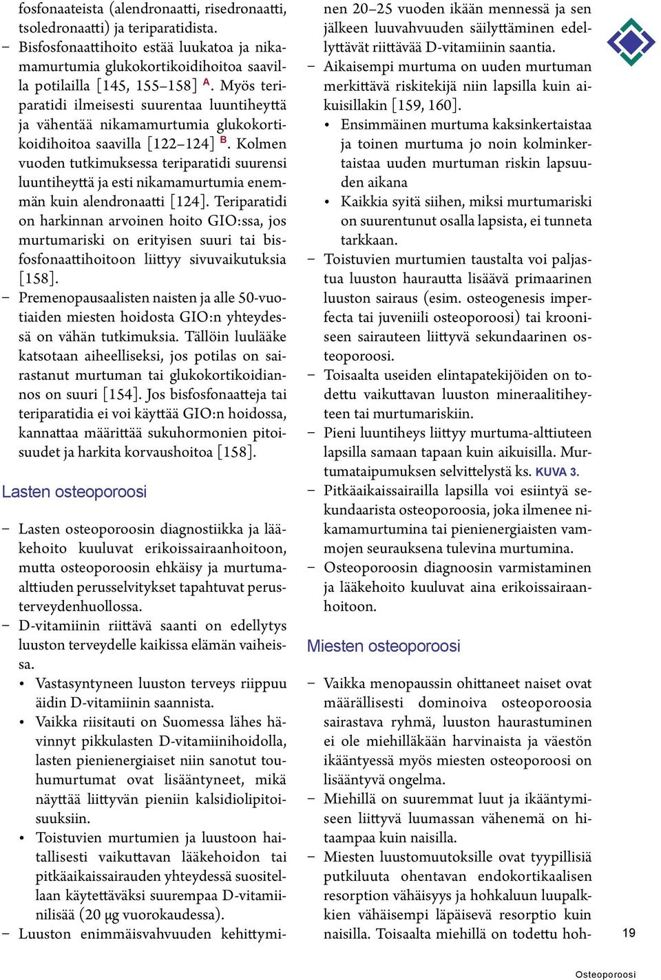 Kolmen vuoden tutkimuksessa teriparatidi suurensi luuntiheyttä ja esti nikamamurtumia enemmän kuin alendronaatti [124].