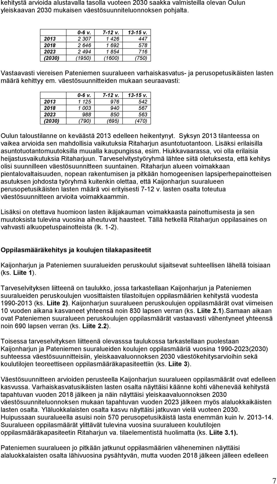 väestösuunnitteiden mukaan seuraavasti: 0-6 v. 7-12 v. 13-15 v.